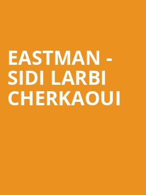 EASTMAN - SIDI LARBI CHERKAOUI at Royal Opera House